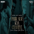 Phir Aur Kya Chahiye - Dj Lemon X Dj Aaryan Gala