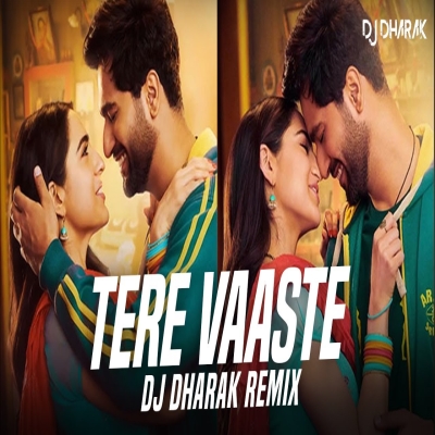 Tere Vaaste Remix - DJ Dharak