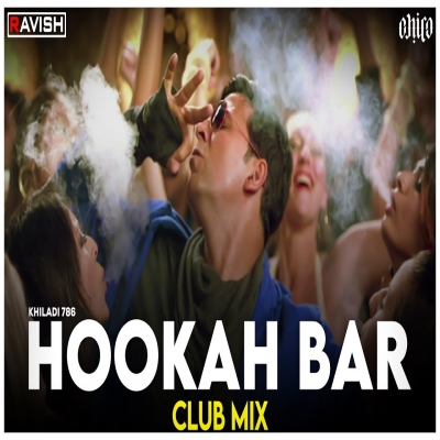 Hookah Bar | Club Mix | Khiladi 786 | Akshay Kumar & Asin | Himesh Reshammiya | DJ Ravish & DJ Chico