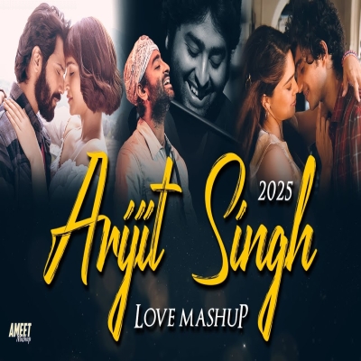 Arijit Singh Love Mashup 2025 | AMEET Mashup | Soulmate |Tainu Khabar Nahi |Best of Arijit Love 2024