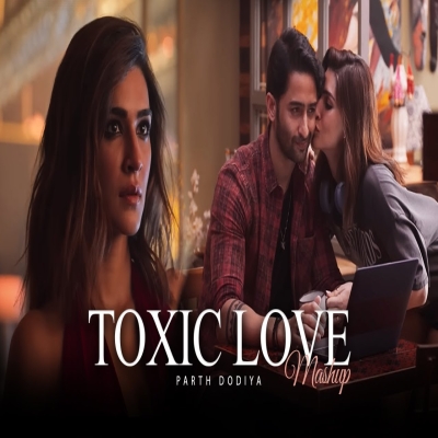 Toxic Love Mashup - Parth Dodiya  Bollywood Sad Love Songs