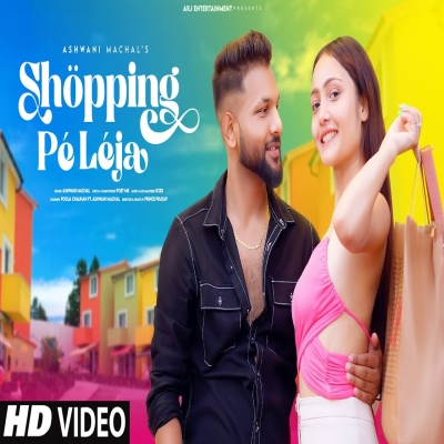 Shopping Pe Leja -Ashwani Machal