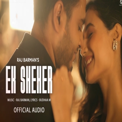 Ek Sheher Official Audio Raj Barman